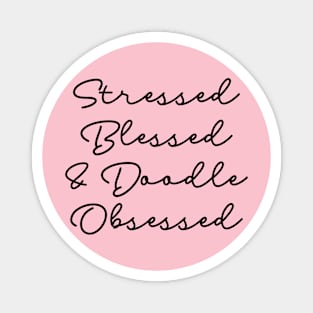 Stressed Blessed & Doodle Obsessed Magnet